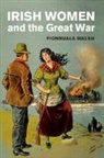 Fionnuala Walsh, Fionnuala (University College Dublin) Walsh - Irish Women and the Great War