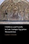 Caroline T Schroeder, Caroline T. Schroeder, Caroline T. (University of Oklahoma) Schroeder, Schroeder Caroline T. - Children and Family in Late Antique Egyptian Monasticism