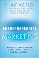 Hooi Den Huan, Hermawan Kartajaya, Kotler, P Kotler, Philip Kotler, Philip (Northwestern University''s Kellogg Kotler... - Entrepreneurial Marketing