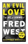 Geoffrey Wansell, Wansell Geoffrey - An Evil Love: The Life and Crimes of Fred West