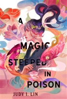 Judy I. Lin, Judy Lin, Judy I Lin, Judy I. Lin - Magic Steeped in Poison