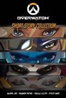 M. Chu, Michael Chu, B. Easton, Brandon Easton, Easton Brandon, C. Golden... - The Overwatch Short Story Collection