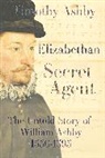 Dr. Timothy Ashby, Timothy Ashby - Elizabethan Secret Agent: The Untold Story of William Ashby (1536-1593)