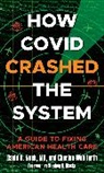 David B. Nash, David B. Wohlforth Nash, Nash David B., Charles Wohlforth - How Covid Crashed the System