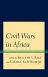 Kelechi A. Kieh Kalu, Kelechi A. Kieh Jr. Kalu, Kelechi A. Kalu, Jr. Kieh, Jr. George Klay Kieh, George Klay Kieh Jr... - Civil Wars in Africa