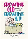 Ian Baker, Baker Ian, Mike Haskins, Haskins Mike, Clive Whichelow, Whichelow Clive... - Growing Old Doesn't Mean Growing Up