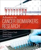 Anand Narayan Singh, Anand Narayan Singh, Seema Nayak, Seema (Lead Scientist Nayak, Seema (Scientist of Molecular Biology and Immunology Nayak, Rashmi Rana... - Advances in Cancer Biomarkers Research