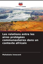 Mahakata Innocent - Les relations entre les aires protégées communautaires dans un contexte africain