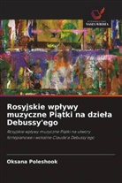 Oksana Poleshook - Rosyjskie wplywy muzyczne Piatki na dziela Debussy'ego