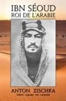 Antoine Zischka, Anton Zischka, Anton Emmerich Zischka von Trochnov - Ibn Séoud Roi de l'Arabie