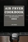 Jim Wood - AIR FRYER COOKBOOK 2022