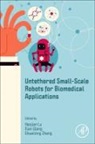 Haojian Lu, Haojian (Doctoral Candidate Lu, Haojian (Professor Lu, Xian Wang, Xian (Assistant professor Wang, Xian (Doctoral Candidate Wang... - Untethered Small-Scale Robots for Biomedical Applications