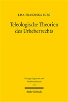 Lisa Franziska Lueg - Teleologische Theorien des Urheberrechts