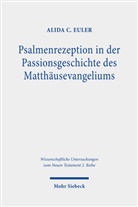 Alida C Euler, Alida C. Euler - Psalmenrezeption in der Passionsgeschichte des Matthäusevangeliums
