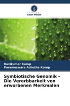 Parameswara Achutha Kurup, Ravikumar Kurup - Symbiotische Genomik - Die Vererbbarkeit von erworbenen Merkmalen