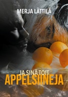 Merja Lättilä - Ja sinä toit appelsiineja