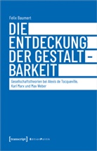Felix Baumert - Die Entdeckung der Gestaltbarkeit