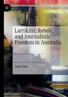 Josie Vine - Larrikins, Rebels and Journalistic Freedom in Australia
