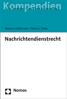 Markus Löffelmann, Mark A Zöller, Mark A. Zöller - Nachrichtendienstrecht