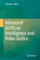 Georgios I Zekos, Georgios I. Zekos - Advanced Artificial Intelligence and Robo-Justice