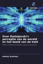 Andrey Kunilsky - Over Dostojevski's perceptie van de wereld en het beeld van de held