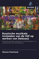 Oksana Poleshook - Russische muzikale invloeden van de Vijf op werken van Debussy