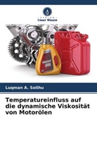 Kazeem Salako, Luqman A Solihu, Luqman A. Solihu, Abubakar Yakubu - Temperatureinfluss auf die dynamische Viskosität von Motorölen