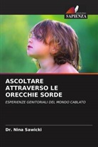 Dr. Nina Sawicki, Nina Sawicki - ASCOLTARE ATTRAVERSO LE ORECCHIE SORDE