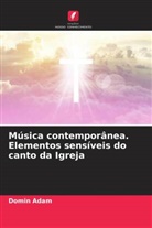 Domin Adam - Música contemporânea. Elementos sensíveis do canto da Igreja