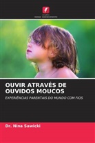 Dr. Nina Sawicki, Nina Sawicki - OUVIR ATRAVÉS DE OUVIDOS MOUCOS