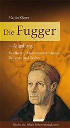 Martin Kluger - Die Fugger in Augsburg