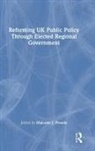 Malcolm J. Prowle, Malcolm J. (Nottingham Trent University Prowle, Malcolm J. Prowle - Reforming Uk Public Policy Through Elected Regional Government