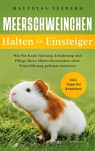 Matthias Seeberg - Meerschweinchen halten für Einsteiger