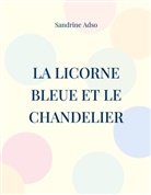 Sandrine Adso - La Licorne Bleue et le Chandelier