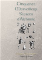 Georges Descormiers, . Papus, . . Papus, . Phaneg, . . Phaneg - Cinquante Merveilleux Secrets d'Alchimie