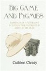 Cuthbert Christy - Big Game and Pygmies - Experiences of a Naturalist in Central African Forests in Quest of the Okapi