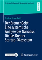 Nadine Husenbeth - Der Bremer Geist: Eine systemische Analyse des Narrativs für das Bremer Startup-Ökosystem