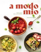 Alessandra Dorigato - a modo mio. Piatti e storie della cucina italiana