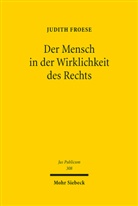 Judith Froese - Der Mensch in der Wirklichkeit des Rechts