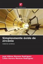 José Albino Moreno Rodríguez, Lilián Aurora Moreno Rodríguez - Simplesmente óxido de zircónio