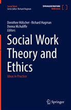 Dorothee Hölscher, Richard Hugman, Donna McAuliffe - Social Work Theory and Ethics: Social Work Theory and Ethics
