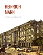 Heinrich Mann - Heinrich Mann: Im Schlaraffenland. Vollständige Neuausgabe