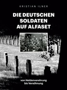 Kristian Ilner - Die deutschen Soldaten auf Alfaset