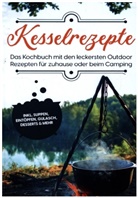 Matthias Falkner - Kesselrezepte: Das Kochbuch mit den leckersten Outdoor Rezepten für zuhause oder beim Camping | inkl. Suppen, Eintöpfen, Gulasch, Desserts & mehr