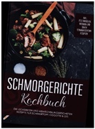 Alexander Hübner - Schmorgerichte Kochbuch: Die leckersten und abwechslungsreichsten Rezepte für Schmortopf, Cocotte & Co. | inkl. vegetarischen, veganen und süßen Schmorkochtopf Rezepten