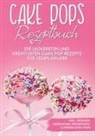 Marie Halangk - Cake Pops Rezeptbuch: Die leckersten und kreativsten Cake Pop Rezepte für jeden Anlass - inkl. veganen, herzhaften, Frühstücks- & Fitness-Cake-Pops