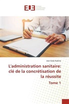 Jean Kady Kadima - L'administration sanitaire: clé de la concrétisation de la réussite Tome 1
