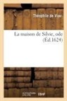 Théophile De Viau, Viau-t - La maison de silvie, ode i