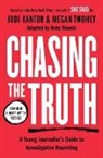 Jodi Kantor, Ruby Shamir, Megan Twohey - Chasing the Truth: A Young Journalist s Guide to Investigative