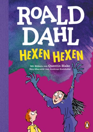 Roald Dahl, Quentin Blake - Hexen hexen - Neu übersetzt von Andreas Steinhöfel. Die weltberühmte Geschichte farbig illustriert für Kinder ab 8 Jahren